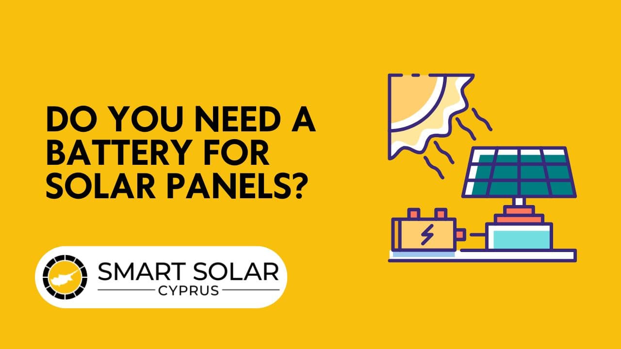 Do You Need a Battery for Solar Panels in Cyprus? 2026 Guide